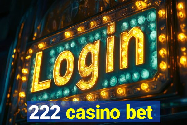 222 casino bet